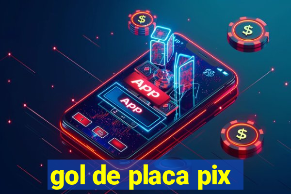 gol de placa pix